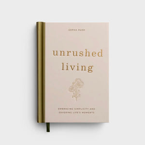 Unrushed Living: Embracing Simplicity & Savoring Life's Moments