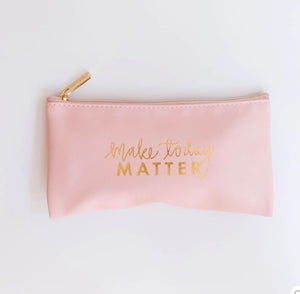 Make Today Matter Pouch