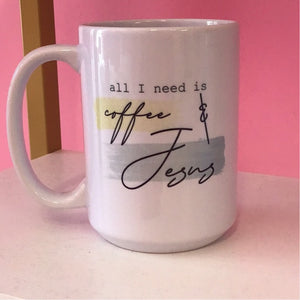 All I Need is Coffee & Jesus Coffee Mug